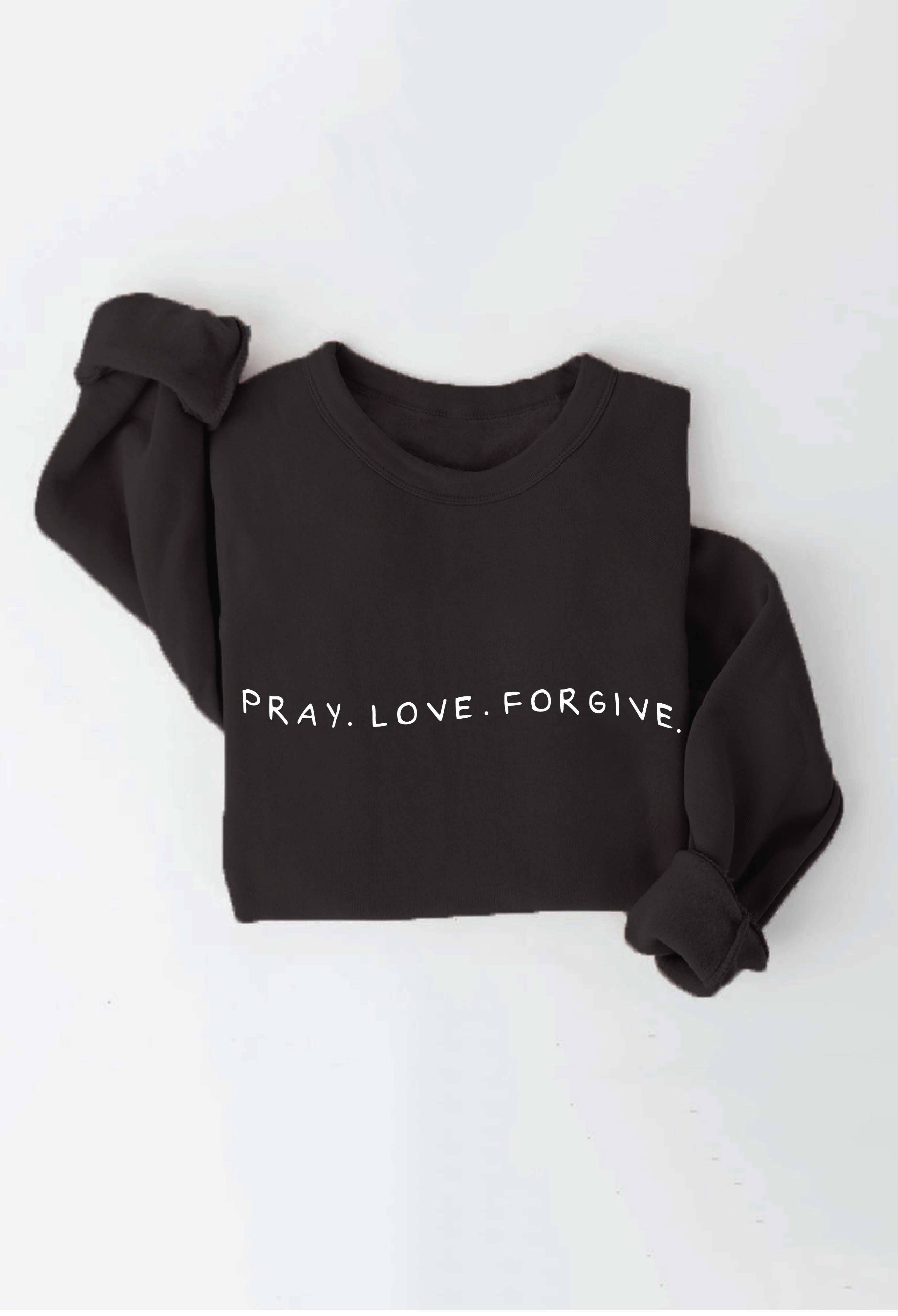 PRAY LOVE FORGIVE Graphic Sweatshirt