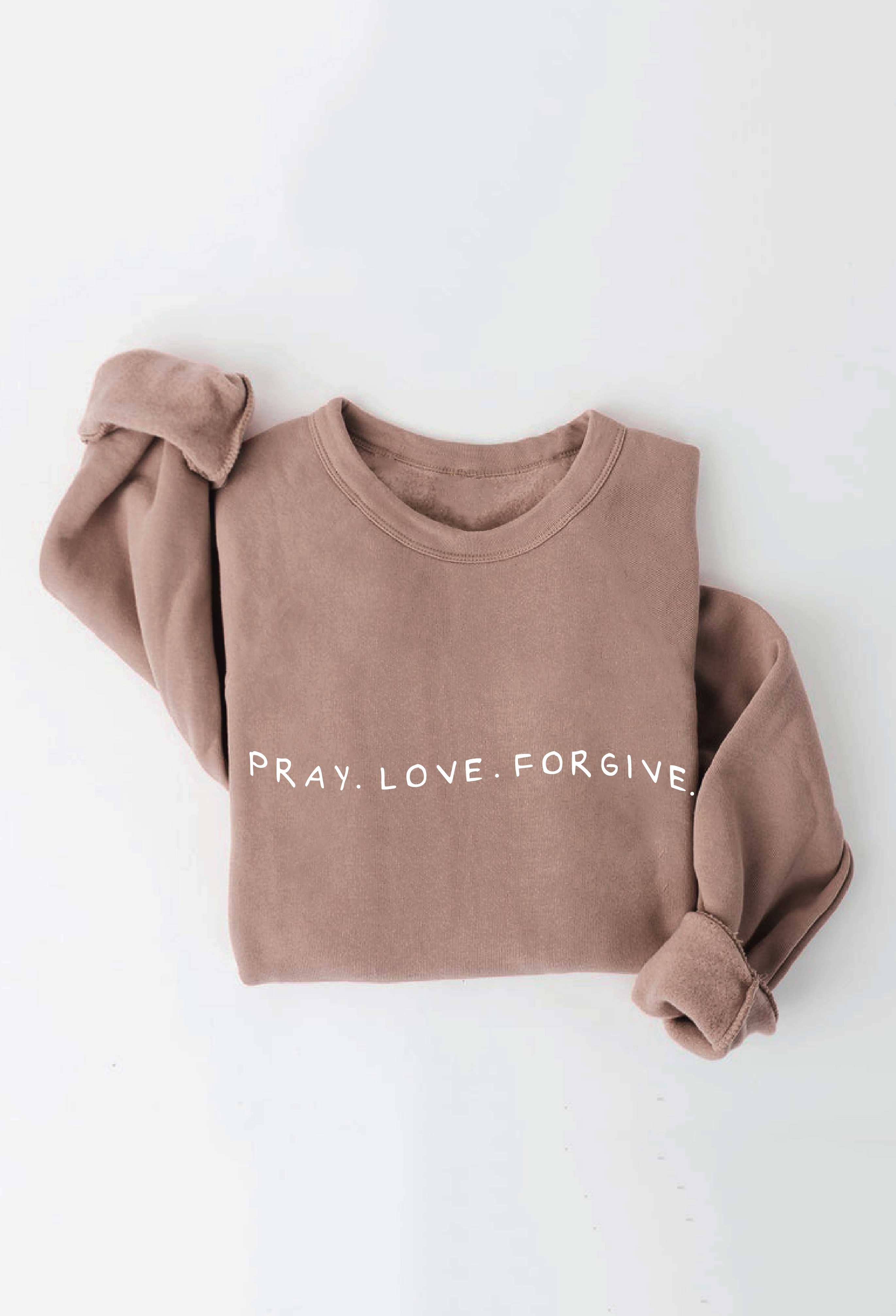 PRAY LOVE FORGIVE Graphic Sweatshirt